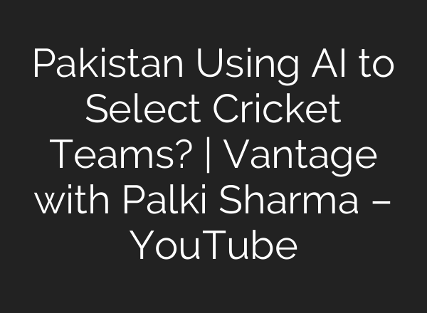 Pakistan Using <b>AI</b> to Select Cricket Teams? | Vantage with Palki Sharma – YouTube