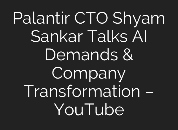 Palantir CTO Shyam Sankar Talks <b>AI</b> Demands & Company Transformation – YouTube