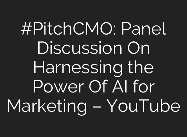 #PitchCMO: Panel Discussion On Harnessing the Power Of <b>AI</b> for Marketing – YouTube