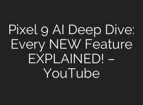 Pixel 9 <b>AI</b> Deep Dive: Every NEW Feature EXPLAINED! – YouTube