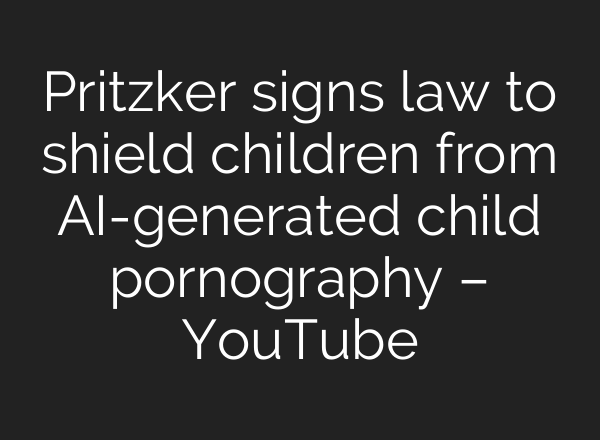 Pritzker signs law to shield children from <b>AI</b>-generated child pornography – YouTube