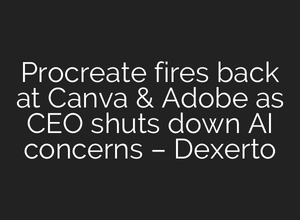 Procreate fires back at Canva & Adobe as CEO shuts down AI concerns – Dexerto
