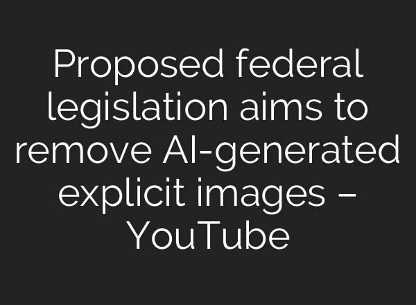 Proposed federal legislation aims to remove <b>AI</b>-generated explicit images – YouTube