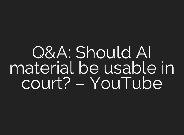 Q&A: Should <b>AI</b> material be usable in court? – YouTube