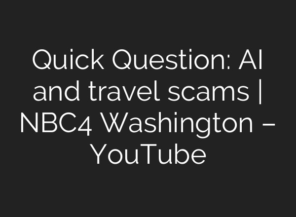 Quick Question: <b>AI</b> and travel scams | NBC4 Washington – YouTube