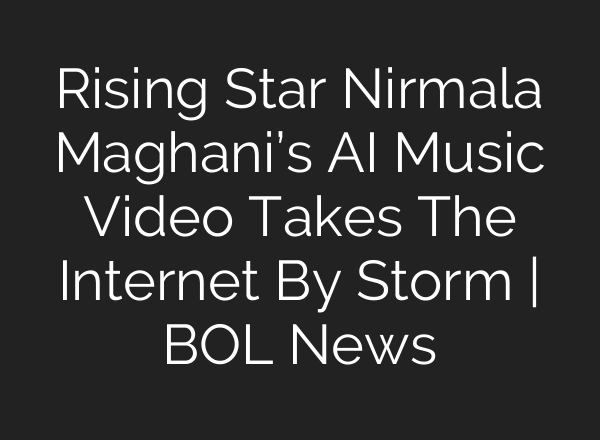 Rising Star Nirmala Maghani’s <b>AI</b> Music Video Takes The Internet By Storm | BOL News