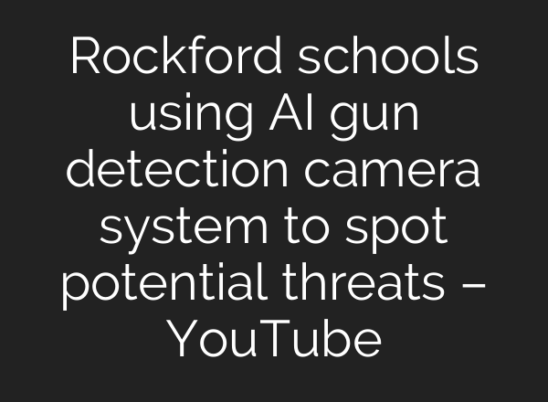 Rockford schools using <b>AI</b> gun detection camera system to spot potential threats – YouTube