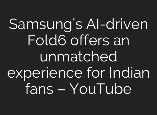 Samsung’s <b>AI</b>-driven Fold6 offers an unmatched experience for Indian fans – YouTube