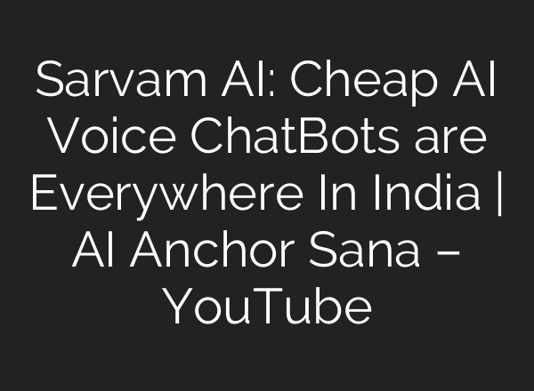 Sarvam <b>AI</b>: Cheap <b>AI</b> Voice ChatBots are Everywhere In India | <b>AI</b> Anchor Sana – YouTube