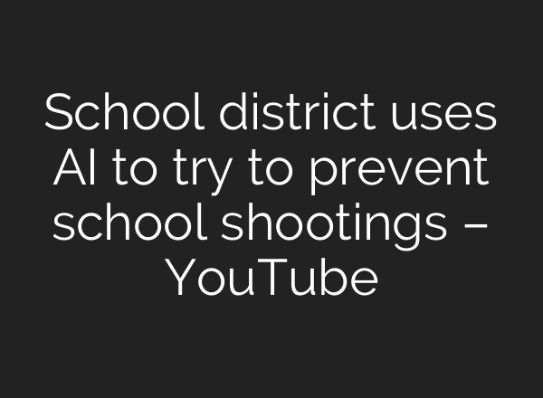 School district uses <b>AI</b> to try to prevent school shootings – YouTube