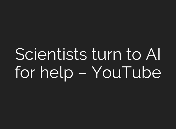 Scientists turn to <b>AI</b> for help – YouTube