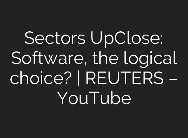 Sectors UpClose: Software, the logical choice? | REUTERS – YouTube
