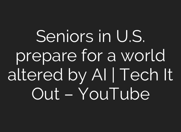 Seniors in U.S. prepare for a world altered by <b>AI</b> | Tech It Out – YouTube