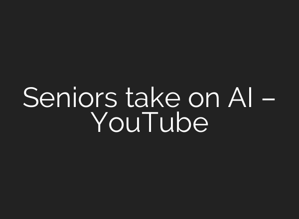 Seniors take on <b>AI</b> – YouTube