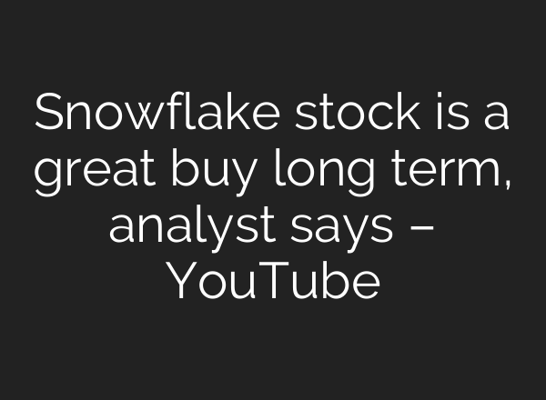 Snowflake stock is a great buy long term, analyst says – YouTube