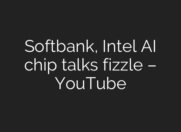 Softbank, Intel <b>AI</b> chip talks fizzle – YouTube