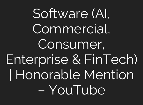 Software (<b>AI</b>, Commercial, Consumer, Enterprise & FinTech) | Honorable Mention – YouTube