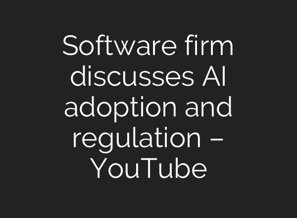 Software firm discusses <b>AI</b> adoption and regulation – YouTube