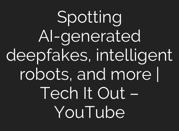 Spotting <b>AI</b>-generated deepfakes, intelligent robots, and more | Tech It Out – YouTube