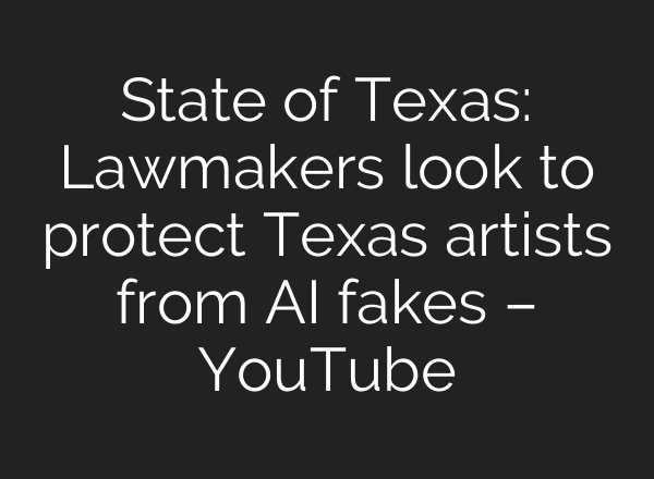 State of Texas: Lawmakers look to protect Texas artists from <b>AI</b> fakes – YouTube