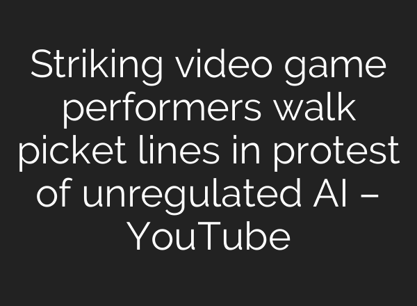 Striking video game performers walk picket lines in protest of unregulated <b>AI</b> – YouTube