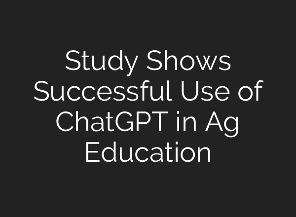 Study Shows Successful Use of <b>ChatGPT</b> in Ag Education