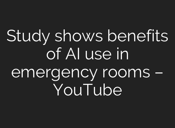 Study shows benefits of <b>AI</b> use in emergency rooms – YouTube