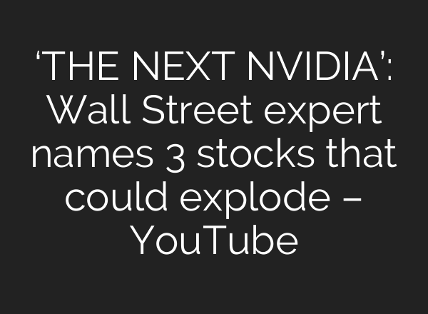 ‘THE NEXT NVIDIA’: Wall Street expert names 3 stocks that could explode – YouTube