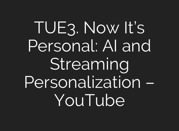 TUE3. Now It’s Personal: <b>AI</b> and Streaming Personalization – YouTube