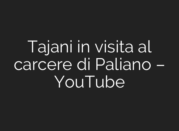 Tajani in visita al carcere di Paliano – YouTube