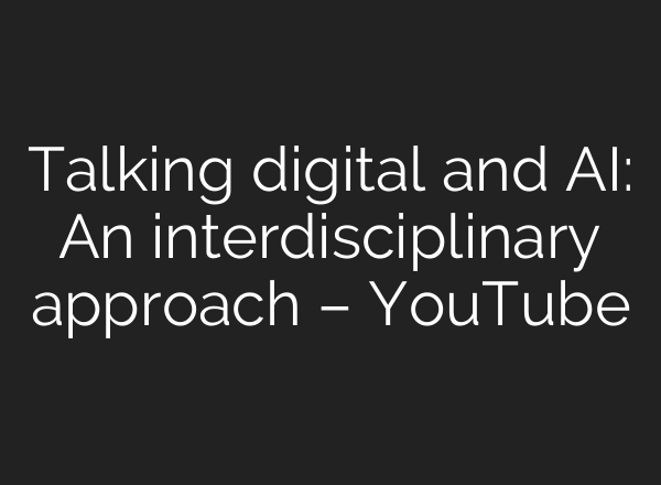Talking digital and <b>AI</b>: An interdisciplinary approach – YouTube
