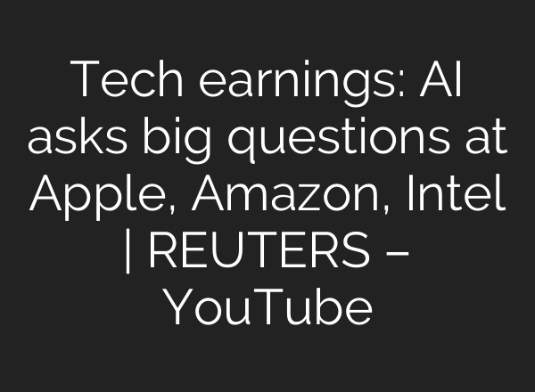 Tech earnings: <b>AI</b> asks big questions at Apple, Amazon, Intel | REUTERS – YouTube