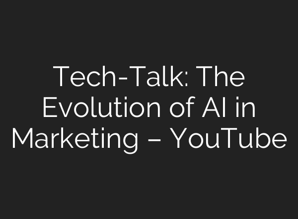 Tech-Talk: The Evolution of <b>AI</b> in Marketing – YouTube