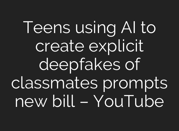 Teens using <b>AI</b> to create explicit deepfakes of classmates prompts new bill – YouTube