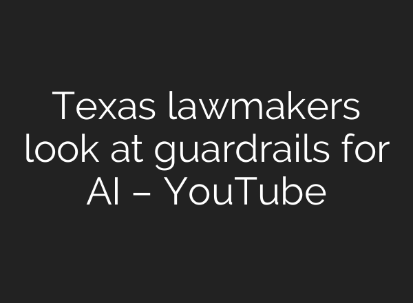 Texas lawmakers look at guardrails for <b>AI</b> – YouTube