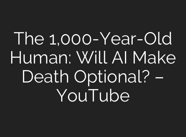 The 1,000-Year-Old Human: Will <b>AI</b> Make Death Optional? – YouTube
