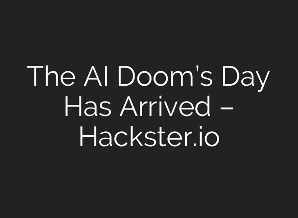 The AI Doom’s Day Has Arrived – Hackster.io