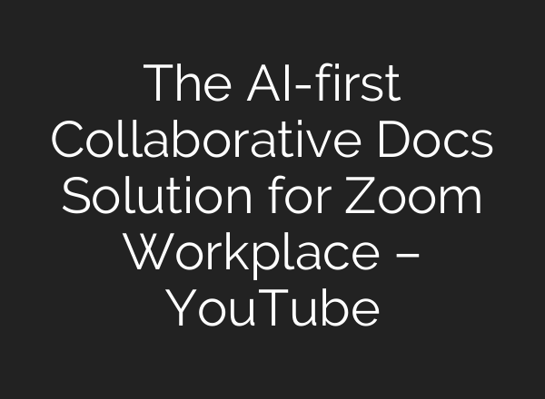 The <b>AI</b>-first Collaborative Docs Solution for Zoom Workplace – YouTube