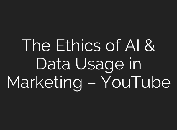 The Ethics of <b>AI</b> & Data Usage in Marketing – YouTube