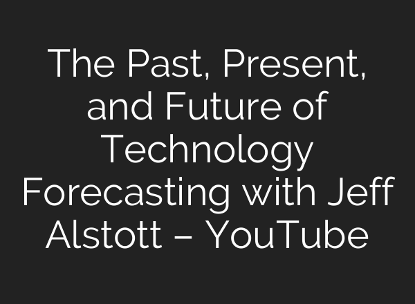 The Past, Present, and Future of Technology Forecasting with Jeff Alstott – YouTube