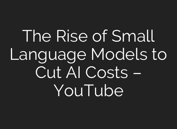 The Rise of Small Language Models to Cut <b>AI</b> Costs – YouTube
