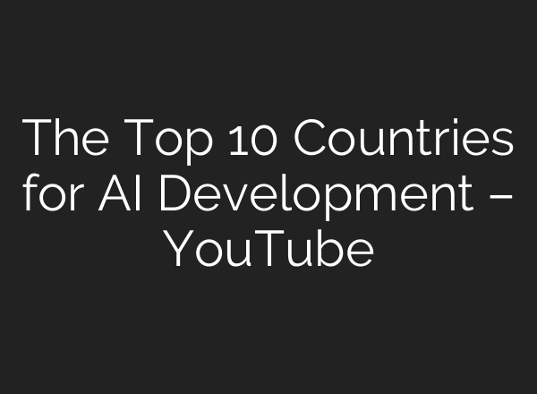 The Top 10 Countries for <b>AI</b> Development – YouTube