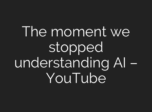 The moment we stopped understanding <b>AI</b> – YouTube