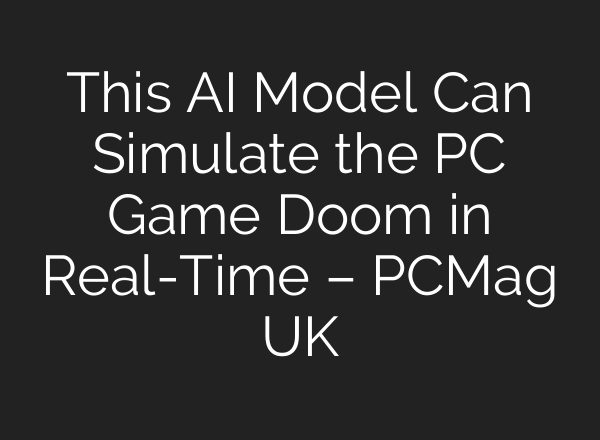This AI Model Can Simulate the PC Game Doom in Real-Time – PCMag UK