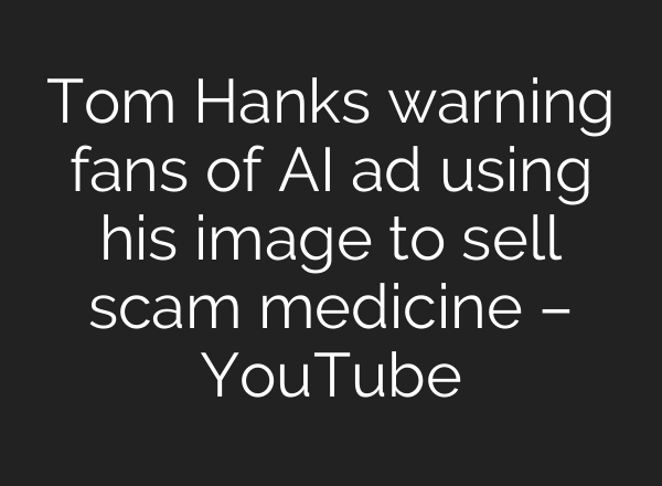 Tom Hanks warning fans of <b>AI</b> ad using his image to sell scam medicine – YouTube