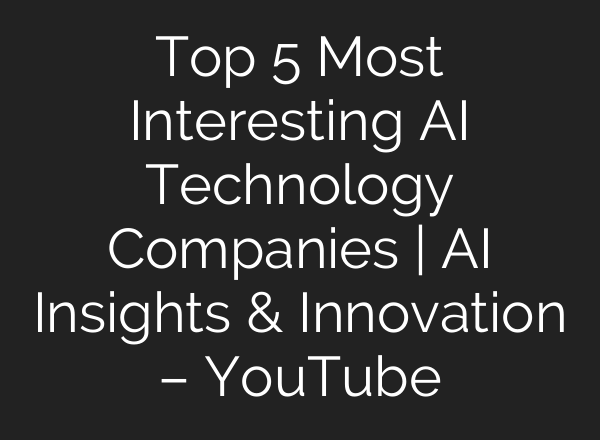 Top 5 Most Interesting <b>AI</b> Technology Companies | <b>AI</b> Insights & Innovation – YouTube