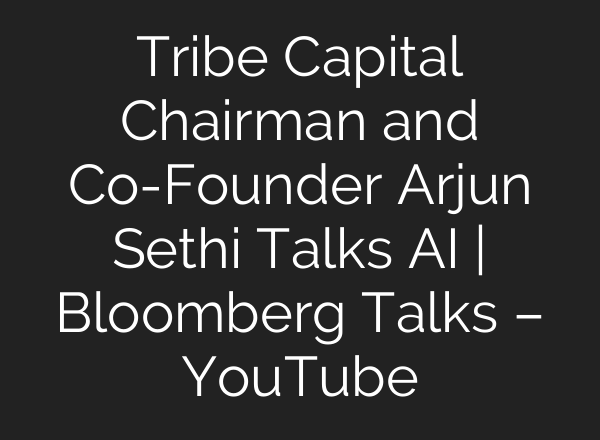 Tribe Capital Chairman and Co-Founder Arjun Sethi Talks <b>AI</b> | Bloomberg Talks – YouTube