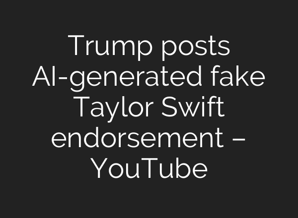 Trump posts <b>AI</b>-generated fake Taylor Swift endorsement – YouTube