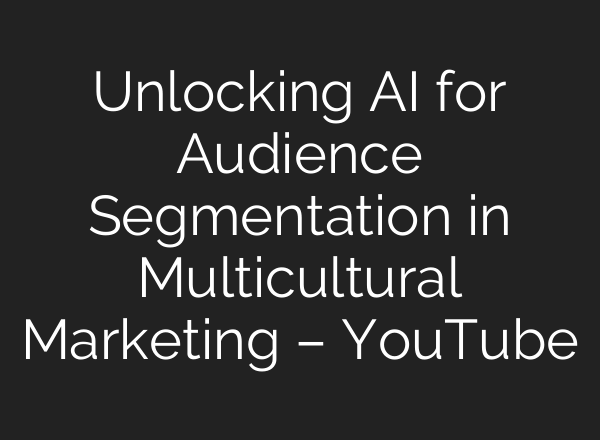Unlocking <b>AI</b> for Audience Segmentation in Multicultural Marketing – YouTube