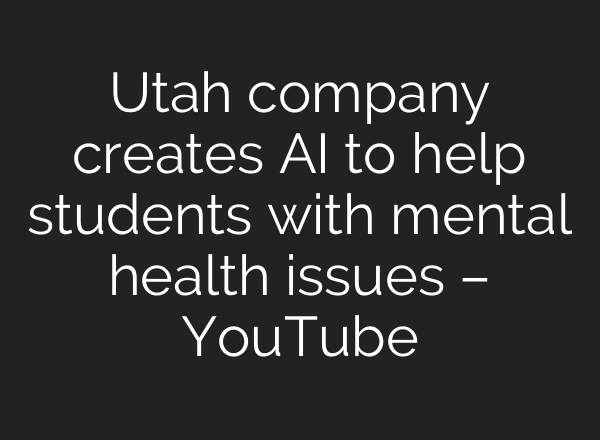 Utah company creates <b>AI</b> to help students with mental health issues – YouTube